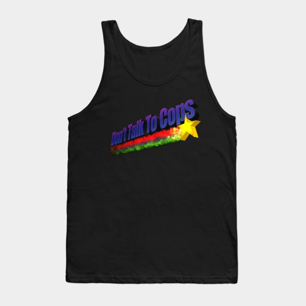 Don't Talk To Cops Tank Top by SafeTeeNet